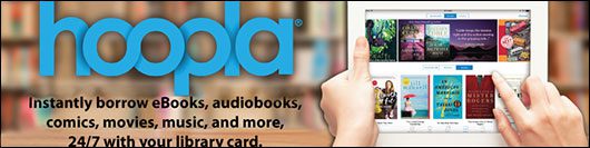 Hoopla: Instantly borrow eBooks, audiobooks, comics, movies, music, and more, 24/7 with your library card.